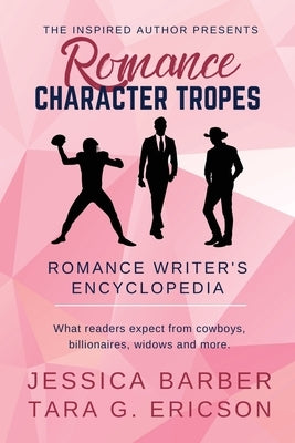 Romance Character Tropes: What Readers Expect from Cowboys, Billionaires, Widows, and more by Ericson, Tara G.