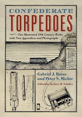 Confederate Torpedoes: Two Illustrated 19th Century Works with New Appendices and Photographs by Rains, Gabriel J.