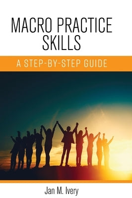 Macro Practice Skills: A Step-by-Step Guide by Ivery, Jan M.