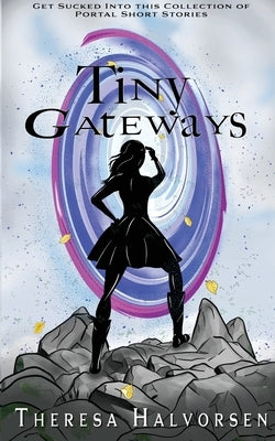 Tiny Gateways by Halvorsen, Theresa