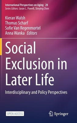 Social Exclusion in Later Life: Interdisciplinary and Policy Perspectives by Walsh, Kieran