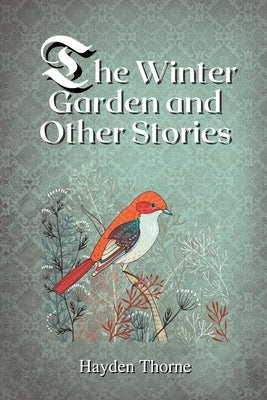 The Winter Garden and Other Stories by Thorne, Hayden