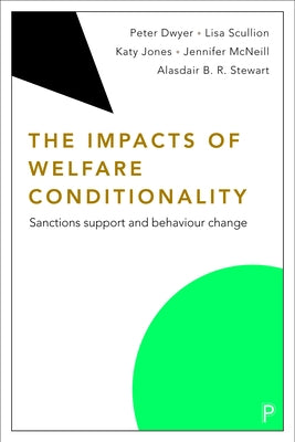 The Impacts of Welfare Conditionality: Sanctions Support and Behaviour Change by Dwyer, Peter