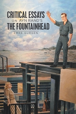 Critical Essays on Ayn Rand's the Fountainhead by Gurgen, Emre