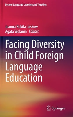 Facing Diversity in Child Foreign Language Education by Rokita-Jaśkow, Joanna
