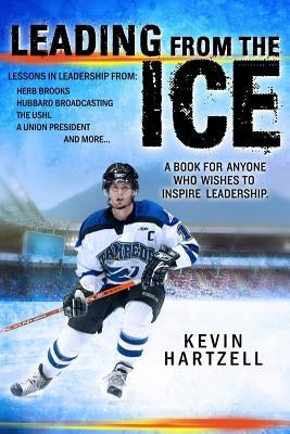 Leading from the Ice by Hartzell, Kevin