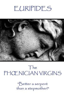 Euripides - The Phoenician Virgins by Euripides
