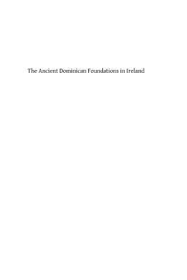 The Ancient Dominican Foundations in Ireland by Hermenegild Tosf, Brother