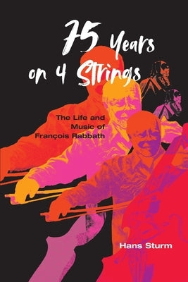 75 Years on 4 Strings: The Life and Music of François Rabbath by Sturm, Hans