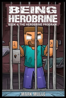 Being Herobrine Book 4: The Herobrine Program by Mulle, Mark
