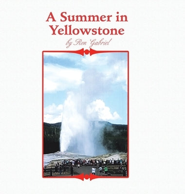 A Summer in Yellowstone by Gabriel, Ron