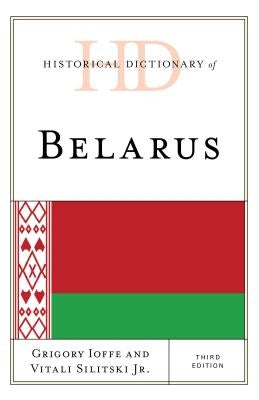 Historical Dictionary of Belarus by Ioffe, Grigory V.