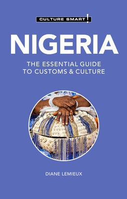 Nigeria - Culture Smart!: The Essential Guide to Customs & Culture by LeMieux, Diane