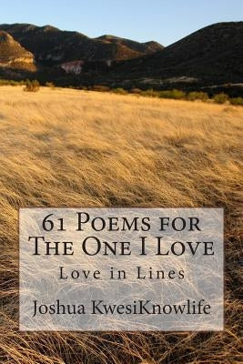 Sixty Poems for the One I Love: To Rose by Knowlife, Joshua Kwesi