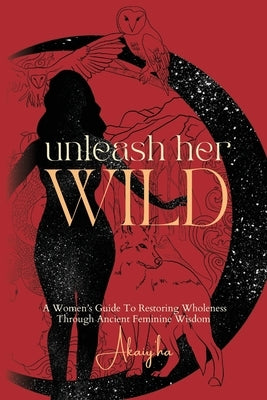 Unleash Her Wild by Hull, Akaiy'ha