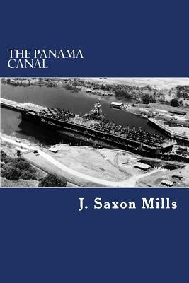 The Panama Canal by Mills, J. Saxon