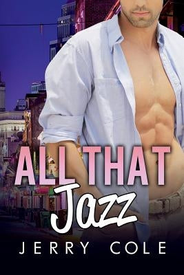 All That Jazz: An M/M Gay Romance by Cole, Jerry