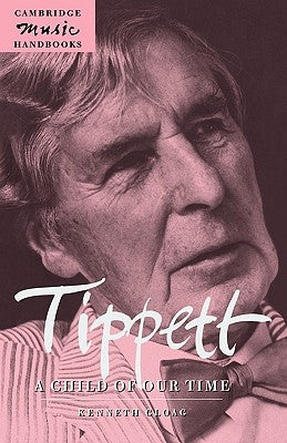 Tippett: A Child of Our Time by Gloag, Kenneth