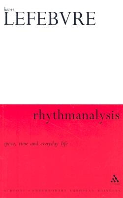 Rhythmanalysis: Space, Time and Everyday Life by Lefebvre, Henri
