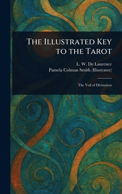 The Illustrated Key to the Tarot by de Laurence, L. W. (Lauron William)