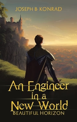 An Engineer in a New World: Beautiful Horizon by Konrad, Joseph B.