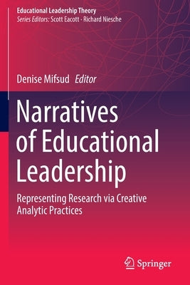 Narratives of Educational Leadership: Representing Research Via Creative Analytic Practices by Mifsud, Denise