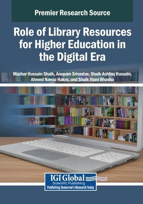 Role of Library Resources for Higher Education in the Digital Era by Shaik, Mazhar Hussain