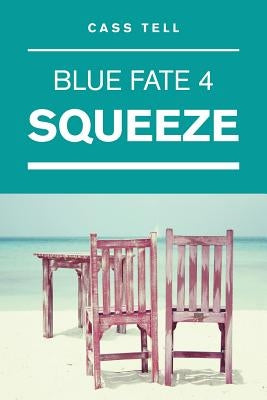 Squeeze (Blue Fate 4) by Tell, Cass