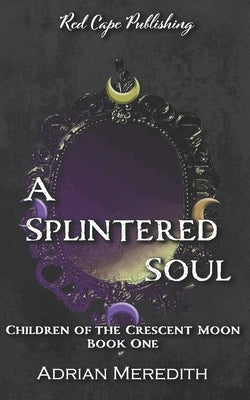 A Splintered Soul by Meredith, Adrian