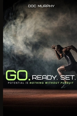 GO Ready Set!: Potential Is Nothing Without Pursuit by Murphy, Doc