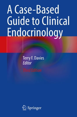 A Case-Based Guide to Clinical Endocrinology by Davies, Terry F.