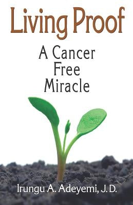 Living Proof: A Cancer Free Miracle: A Cancer Free Miracle by Aharoni, Nesta