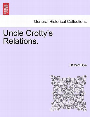 Uncle Crotty's Relations. by Glyn, Herbert