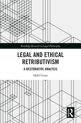 Legal and Ethical Retributivism: A Restorative Analysis by Cesur, Halil