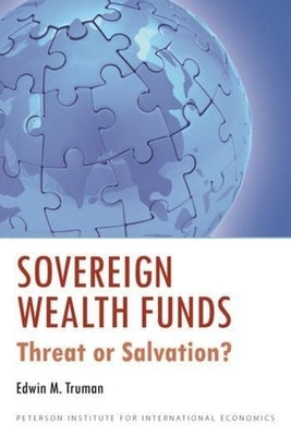 Sovereign Wealth Funds: Threat or Salvation? by Truman, Edwin