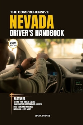 The Comprehensive Nevada Drivers HandBook: A Study and Practice Manual on Getting your Driver's License, Practice Test Questions and Answers, Insuranc by Prints, Mark