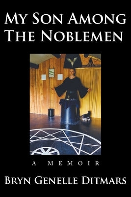 My Son Among The Noblemen: A Memoir by Ditmars, Bryn Genelle