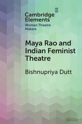 Maya Rao and Indian Feminist Theatre by Dutt, Bishnupriya