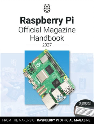Raspberry Pi Official Magazine Handbook 2027: Astounding Projects with Raspberry Pi Computers by Makers of Raspberry Pi Official Magazine