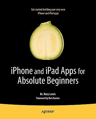 iPhone and iPad Apps for Absolute Beginners by Lewis, Rory