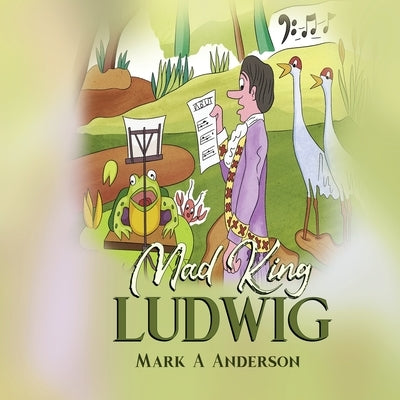 Mad King Ludwig by Anderson, Mark A.