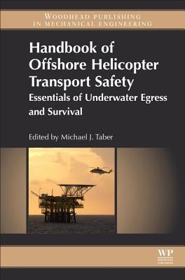 Handbook of Offshore Helicopter Transport Safety: Essentials of Underwater Egress and Survival by Taber, Michael J.
