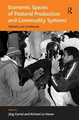 Economic Spaces of Pastoral Production and Commodity Systems: Markets and Livelihoods by Heron, Richard Le