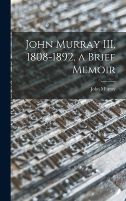 John Murray III, 1808-1892, a Brief Memoir by Murray, John