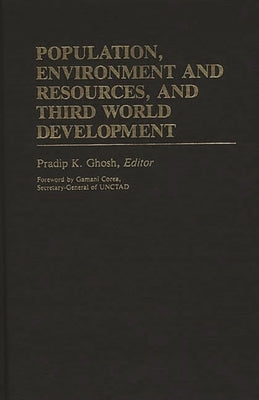 Population, Environment and Resources, and Third World Development by Ghosh, Pradip K.