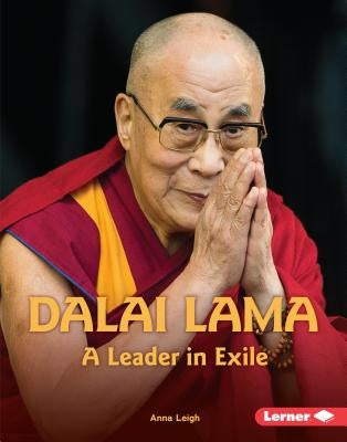 Dalai Lama: A Leader in Exile by Leigh, Anna