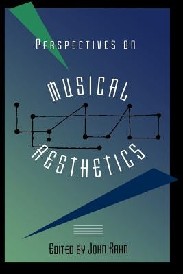 Perspectives on Musical Aesthetics by Rahn, John