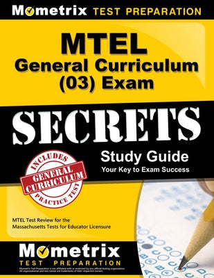 MTEL General Curriculum (03) Exam Secrets Study Guide: MTEL Test Review for the Massachusetts Tests for Educator Licensure by Mtel Exam Secrets Test Prep