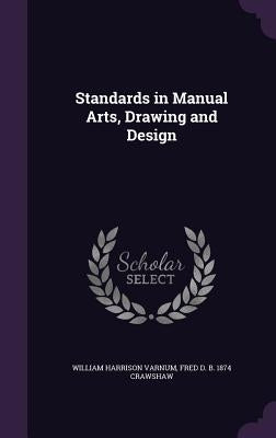 Standards in Manual Arts, Drawing and Design by Varnum, William Harrison