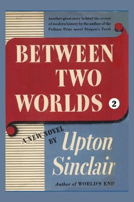 Between Two Worlds II by Sinclair, Upton